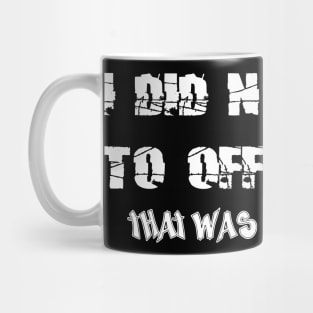 I Did Not Mean to Offend You Mug